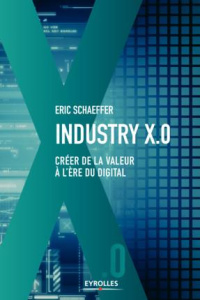 Industrie X.0. Créer de la valeur à l'ère du digital - Schaeffer Eric ; Le Séac'h Michel