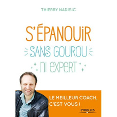 S'épanouir, sans gourou ni expert. Le meilleur coach, c'est vous ! - Nadisic Thierry