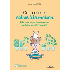 On ramène le calme à la maison. Aider son enfant à calmer stress, agitation, anxiété et angoisse - Mahé Anne-Laure ; Breuil Alice ; Plée Leslie ; Czt