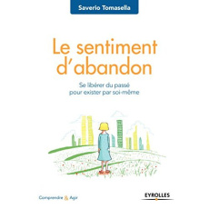 Le sentiment d'abandon. Se libérer du passé pour exister soi-même - Tomasella Saverio
