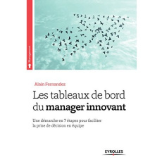 Les tableaux de bord du manager innovant. Une démarche en 7 étapes pour faciliter la prise de décisi - Fernandez Alain