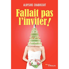 Fallait pas l'inviter ! - Chabossot Aloysius