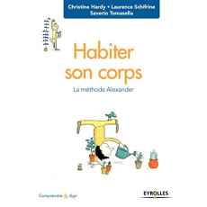 Habiter son corps. La méthode Alexander - Hardy Christine ; Schifrine Laurence ; Tomasella S