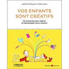 Vos enfants sont créatifs. 50 activités pour libérer et développer leurs talents - Dell'Aquila Isabella ; Jaoui Hubert ; Meklemberg O