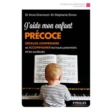 J'aide mon enfant précoce. Déceler, comprendre et accompagner les hauts potentiels et les surdoués - Gramond Anne ; Simon Stéphanie
