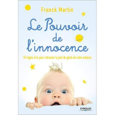 Les super-pouvoirs de l'innocence. Comment retrouver la part de génie de notre enfance - Martin Franck
