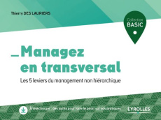 Managez en transversal. Les 5 leviers du management non hiérarchique - Des Lauriers Thierry