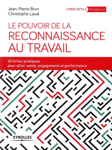Le pouvoir de la reconnaissance au travail. 30 fiches pratiques pour allier santé, engagement et per - Brun Jean-Pierre ; Laval Christophe