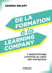 De la formation à la Learning Company. L'apprentissage connecté continu au coeur des entreprises - Enlart Sandra