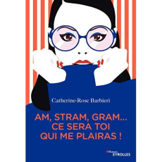 Am, stram, gram... ce sera toi qui me plairas ! - Barbieri Catherine-Rose