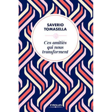 Ces amitiés qui nous transforment - Tomasella Saverio