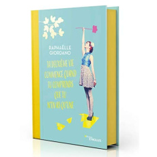 Ta deuxième vie commence quand tu comprends que tu n'en as qu'une... Edition collector - Giordano Raphaëlle