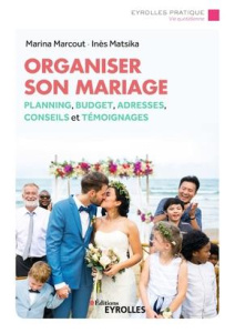 Organiser son mariage. Planning, budget, bonnes adresses, conseils et témoignages - Marcout Marina ; Matsika Inès
