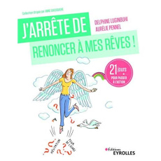 J'arrête de renoncer à mes rêves ! 21 jours pour passer à l'action - Luginbuhl Delphine