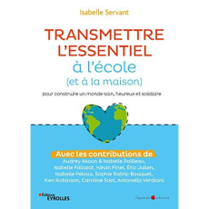Transmettre l'essentiel à l'école (et à la maison) pour construire un monde sain, heureux et solidai - Servant Isabelle