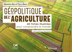 Géopolitique de l'agriculture. 40 fiches illustrées pour comprendre le monde - Abis Sébastien ; Blanc Pierre ; Van Cauwelaert San