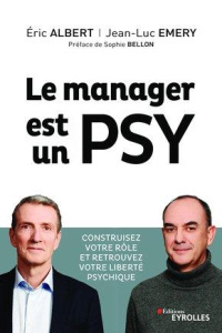 Le manager est un psy - Albert Eric ; Emery Jean-Luc ; Bellon Sophie