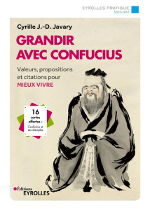 Grandir avec Confucius. Valeurs, propositions et citations pour mieux vivre - Javary Cyrille J-D ; Moreau-Dusault Antoine