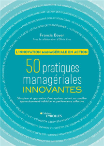 L'innovation managériale en action. 50 pratiques managériales innovantes. S'inspirer et apprendre de - Boyer Francis ; Yves Olivia