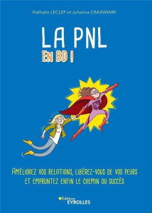 La PNL en BD. Améliorez vos relations, libérez-vous de vos peurs et empruntez enfin le chemin du suc - Leclef Nathalie ; Crainmark Johanna