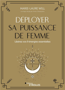 Déployer sa puissance de femme. Libérez vos 9 énergies essentielles - Will Marie-Laure