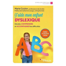 J'aide mon enfant dyslexique. Déceler, comprendre et accompagner les difficultés, 3e édition - Coulon Marie ; Lesage Catherine