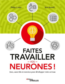 Faites travailler vos neurones. Jeux, casse-tête et exercices pour développer votre cerveau - Carter Philip ; Russell Ken ; Sabathé Philippe ; D