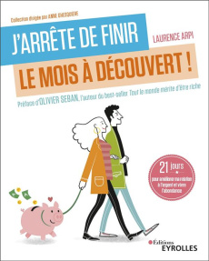 J'arrête de finir le mois à découvert ! 21 jours pour améliorer ma relation à l'argent et vivre l'ab - Arpi Laurence ; Seban Olivier