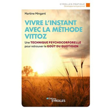 Vivre l'instant avec la méthode Vittoz - Mingant Martine