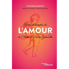 Petite philosophie de l'amour, de Platon à Comte-Sponville - Merrien Catherine ; Comte-Sponville André