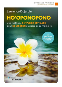 Ho Oponopono. Une méthode simple et efficace pour se libérer du poids de sa mémoire - Dujardin Laurence