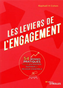 Les leviers de l'engagement. 54 bonnes pratiques pour entraîner, inspirer et réussir ensemble - Cohen Raphaël H ; Desjacques Yves
