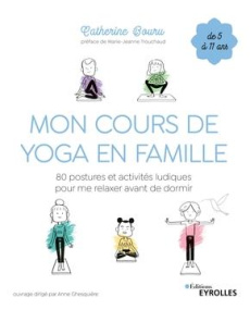 Mon cours de yoga en famille. 80 postures et activités ludiques pour me relaxer avant de dormir - Bouru Catherine ; Trouchaud Marie-Jeanne ; Plée Le