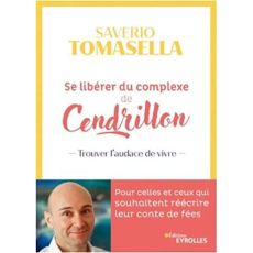 Se libérer du complexe de Cendrillon. Trouver l'audace de vivre - Tomasella Saverio