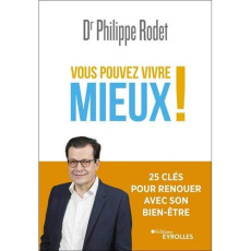 Vous pouvez vivre mieux !. 25 clés pour renouer avec son bien-être - Rodet Philippe
