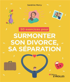 50 exercices pour surmonter son divorce, sa séparation - Mercy Sandrine