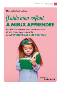 J'aide mon enfant à mieux apprendre. Apprivoiser son cerveau, ses émotions et son corps avec les out - Failliot-Laloux Marina