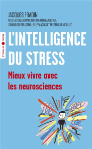 L'intelligence du stress. Mieux vivre avec les neurosciences - Fradin Jacques ; Aalberse Maarten ; Gaspar Lorand