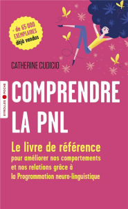 Comprendre la PNL. Le livre de référence pour améliorer nos comportements et nos relations grâce à l - Cudicio Catherine