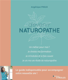 Devenir naturopathe. Le guide indispensable pour accompagner votre nouvelle vie ! - Preux Angélique ; Lefief-Delcourt Alix