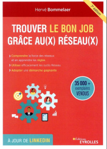 Trouver le bon job grâce au(x) réseau(x). Comprendre l'intérêt des réseaux et accepter leurs règles, - Bommelaer Hervé