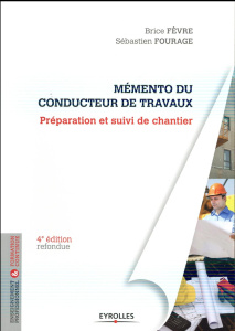 Le mémento du conducteur de travaux. Préparation et suivi de chantier pour les marchés publics et pr - Fèvre Brice ; Fourage Sébastien