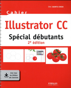 Illustrator CC. Spécial débutants, 2e édition - Sainte-Croix Eric
