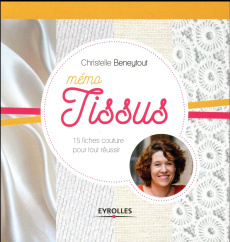 Mémo tissus. 15 fiches couture pour tout réussir - Beneytout Christelle