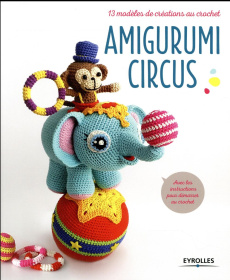 Amigurumi circus. 13 modèles de créations au crochet - Vermeiren Joke