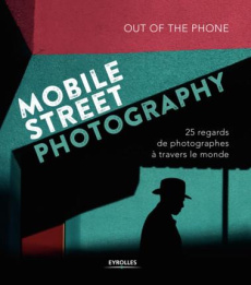 Mobile Street Photography. 25 regards de photographes à travers le monde - OUT OF THE PHONE