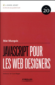 Javascript pour les web designers - Marquis Mat ; Hogan Lara ; Robert Charles