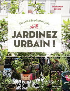Jardinez urbain ! Du vert à la place du gris - Bohne Burkhard ; Mumm Kerstin ; Garnaud Valérie ;