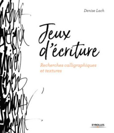 Jeux d'écriture. Recherches calligraphiques et textures - Lach Denise