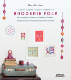 Broderie folk. Projets contemporains inspirés des arts traditionnels. Plus de 50 points de broderie - Nicholson Nancy ; Choin Francis